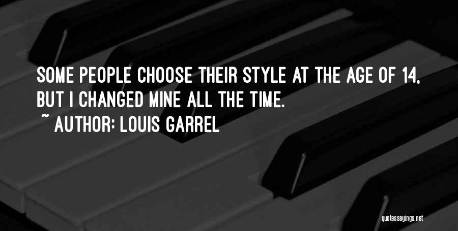 Louis Garrel Quotes: Some People Choose Their Style At The Age Of 14, But I Changed Mine All The Time.