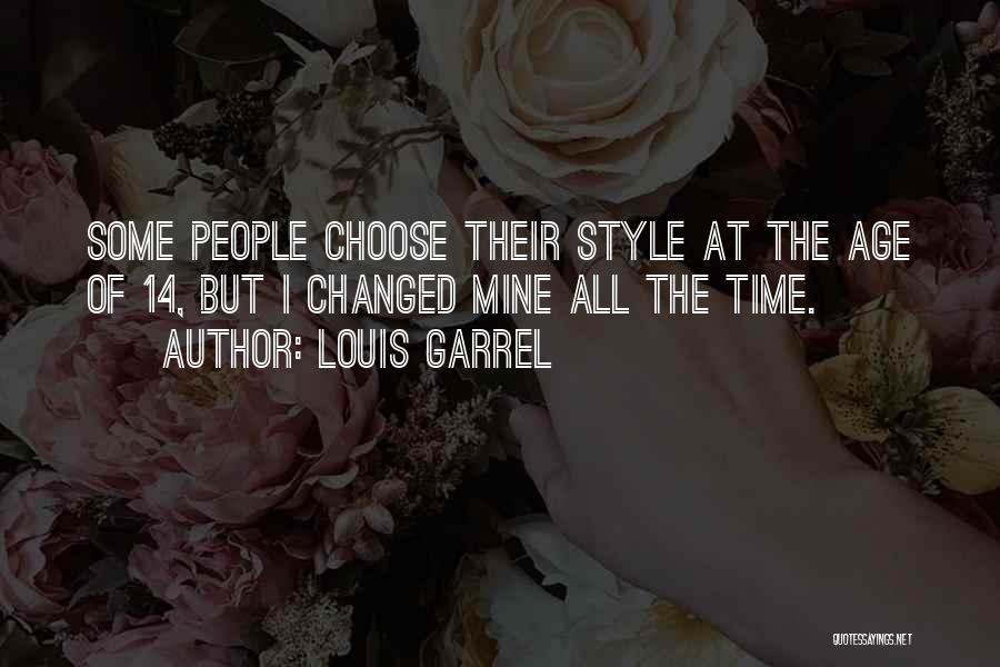 Louis Garrel Quotes: Some People Choose Their Style At The Age Of 14, But I Changed Mine All The Time.