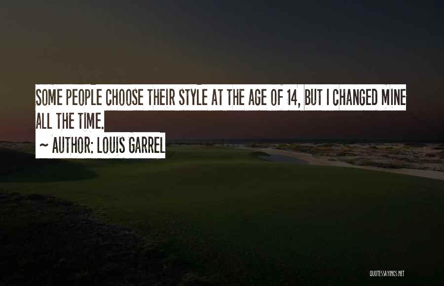 Louis Garrel Quotes: Some People Choose Their Style At The Age Of 14, But I Changed Mine All The Time.