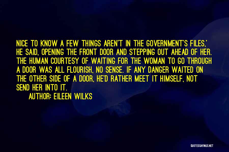 Eileen Wilks Quotes: Nice To Know A Few Things Aren't In The Government's Files,' He Said, Opening The Front Door And Stepping Out