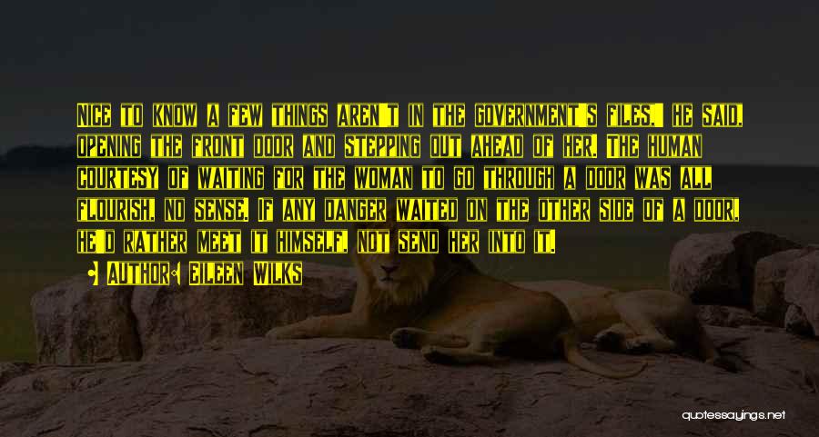 Eileen Wilks Quotes: Nice To Know A Few Things Aren't In The Government's Files,' He Said, Opening The Front Door And Stepping Out