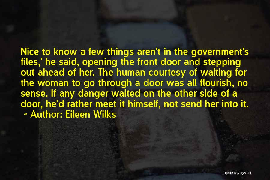 Eileen Wilks Quotes: Nice To Know A Few Things Aren't In The Government's Files,' He Said, Opening The Front Door And Stepping Out