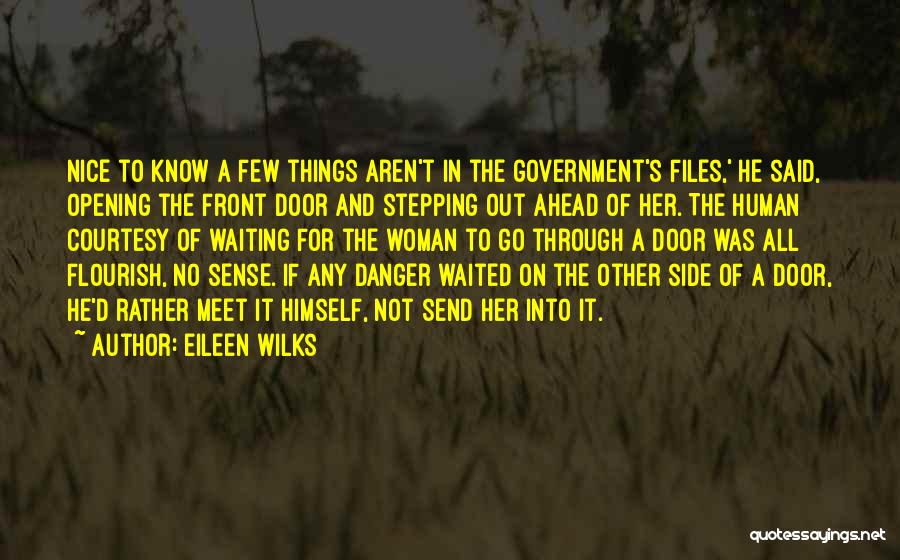 Eileen Wilks Quotes: Nice To Know A Few Things Aren't In The Government's Files,' He Said, Opening The Front Door And Stepping Out