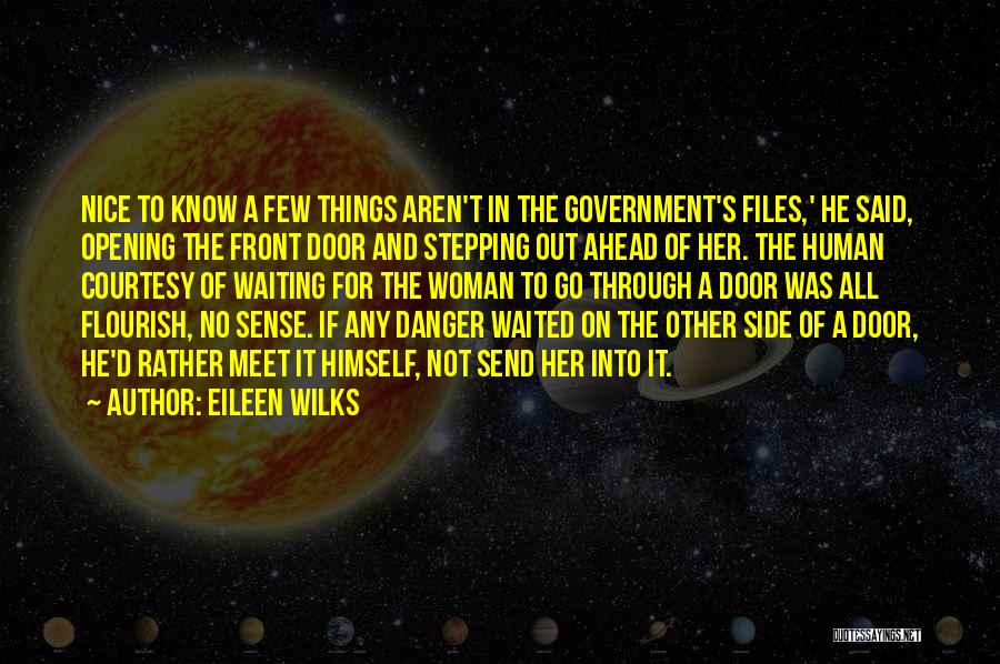 Eileen Wilks Quotes: Nice To Know A Few Things Aren't In The Government's Files,' He Said, Opening The Front Door And Stepping Out