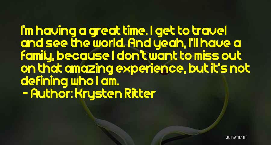 Krysten Ritter Quotes: I'm Having A Great Time. I Get To Travel And See The World. And Yeah, I'll Have A Family, Because