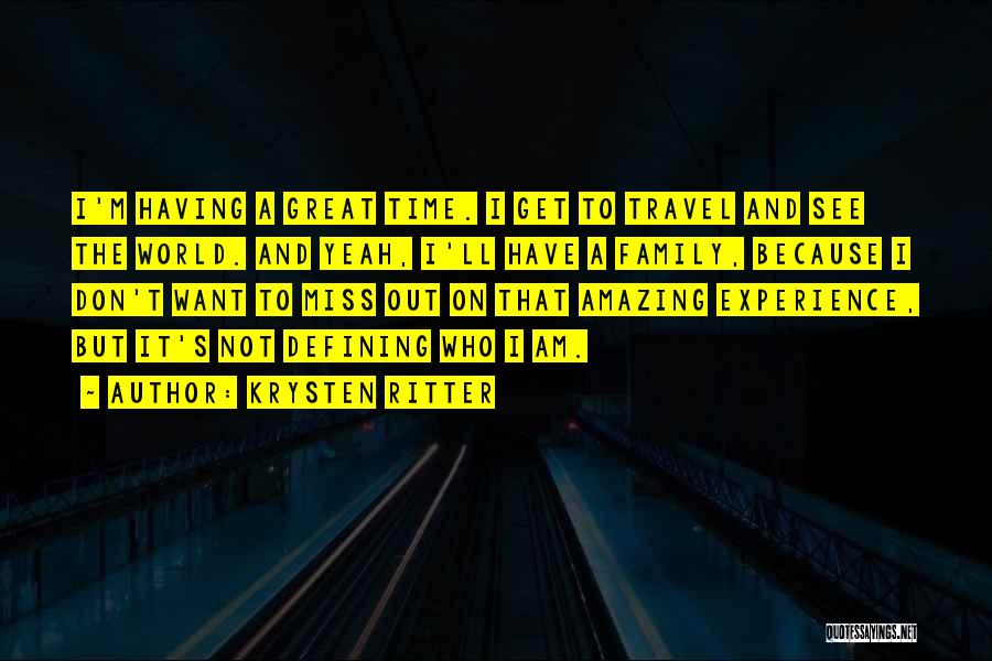 Krysten Ritter Quotes: I'm Having A Great Time. I Get To Travel And See The World. And Yeah, I'll Have A Family, Because