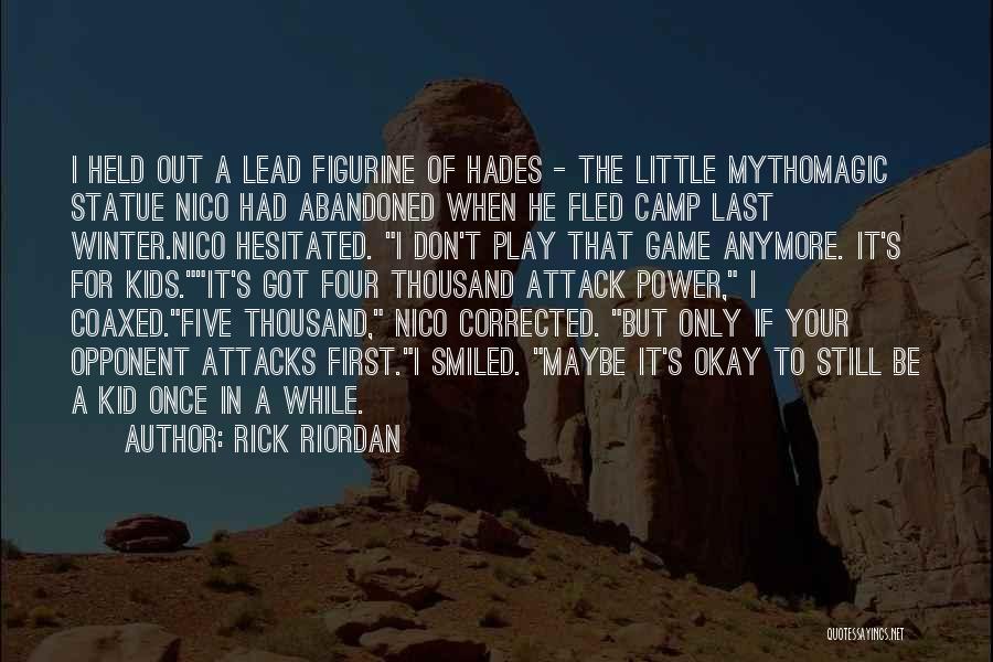 Rick Riordan Quotes: I Held Out A Lead Figurine Of Hades - The Little Mythomagic Statue Nico Had Abandoned When He Fled Camp