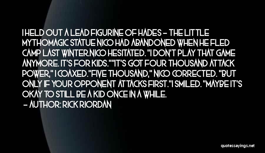 Rick Riordan Quotes: I Held Out A Lead Figurine Of Hades - The Little Mythomagic Statue Nico Had Abandoned When He Fled Camp