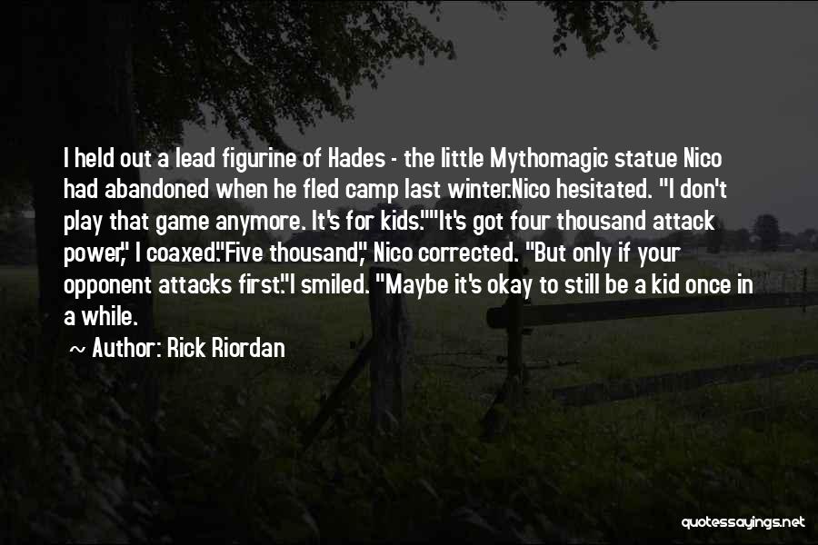 Rick Riordan Quotes: I Held Out A Lead Figurine Of Hades - The Little Mythomagic Statue Nico Had Abandoned When He Fled Camp