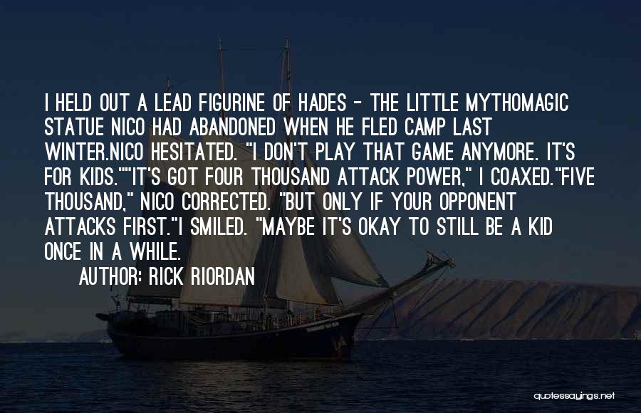 Rick Riordan Quotes: I Held Out A Lead Figurine Of Hades - The Little Mythomagic Statue Nico Had Abandoned When He Fled Camp