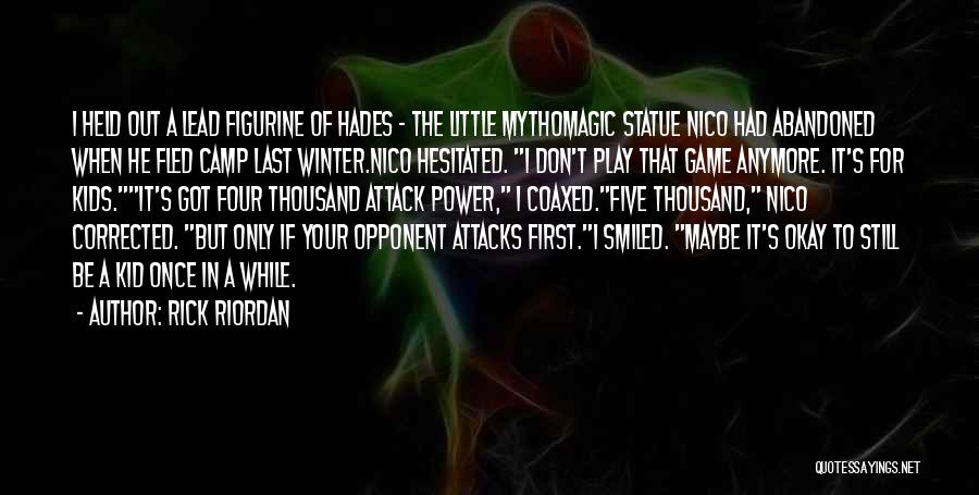 Rick Riordan Quotes: I Held Out A Lead Figurine Of Hades - The Little Mythomagic Statue Nico Had Abandoned When He Fled Camp