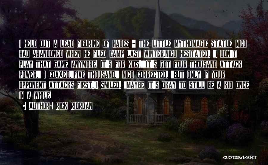 Rick Riordan Quotes: I Held Out A Lead Figurine Of Hades - The Little Mythomagic Statue Nico Had Abandoned When He Fled Camp