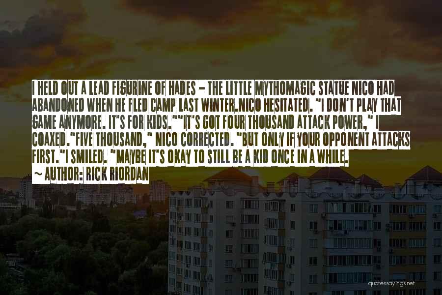 Rick Riordan Quotes: I Held Out A Lead Figurine Of Hades - The Little Mythomagic Statue Nico Had Abandoned When He Fled Camp