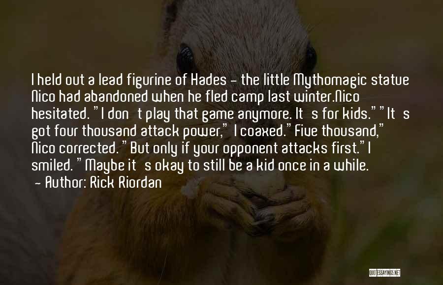 Rick Riordan Quotes: I Held Out A Lead Figurine Of Hades - The Little Mythomagic Statue Nico Had Abandoned When He Fled Camp