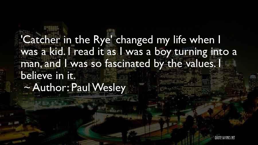 Paul Wesley Quotes: 'catcher In The Rye' Changed My Life When I Was A Kid. I Read It As I Was A Boy