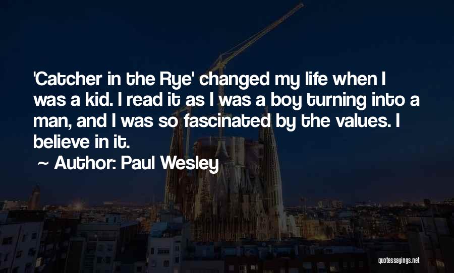 Paul Wesley Quotes: 'catcher In The Rye' Changed My Life When I Was A Kid. I Read It As I Was A Boy