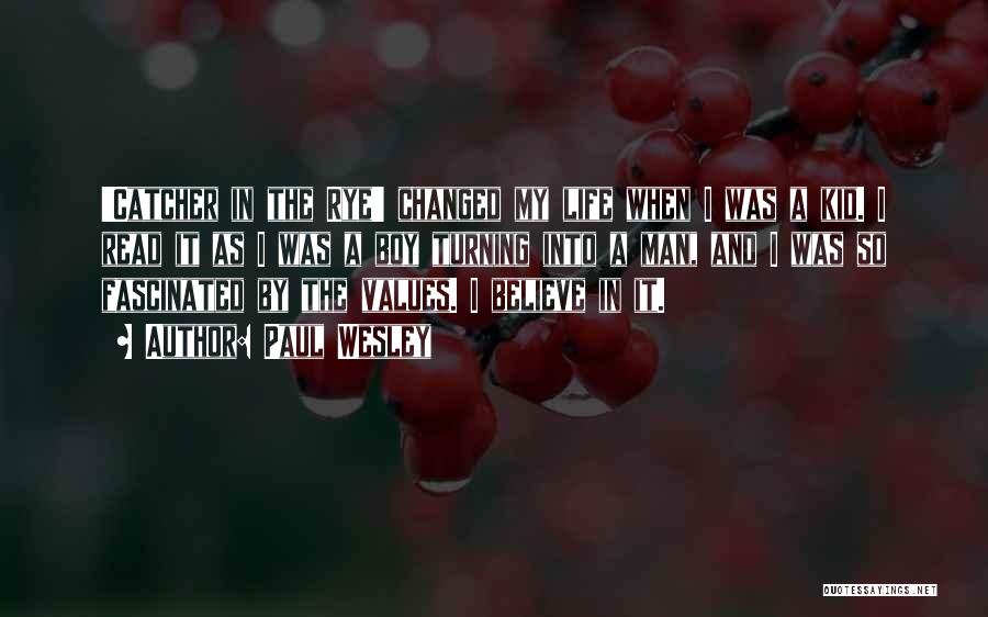 Paul Wesley Quotes: 'catcher In The Rye' Changed My Life When I Was A Kid. I Read It As I Was A Boy