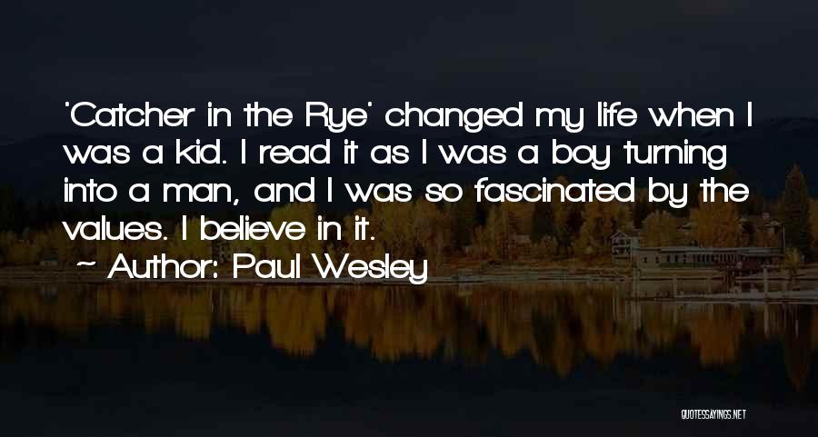 Paul Wesley Quotes: 'catcher In The Rye' Changed My Life When I Was A Kid. I Read It As I Was A Boy