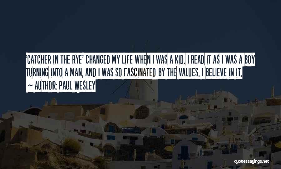 Paul Wesley Quotes: 'catcher In The Rye' Changed My Life When I Was A Kid. I Read It As I Was A Boy