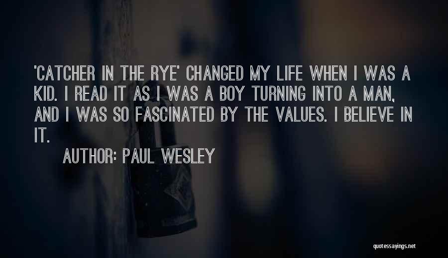 Paul Wesley Quotes: 'catcher In The Rye' Changed My Life When I Was A Kid. I Read It As I Was A Boy