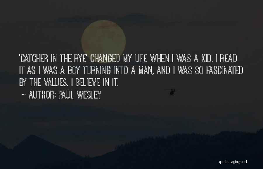 Paul Wesley Quotes: 'catcher In The Rye' Changed My Life When I Was A Kid. I Read It As I Was A Boy