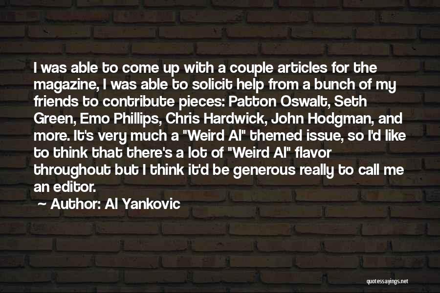 Al Yankovic Quotes: I Was Able To Come Up With A Couple Articles For The Magazine, I Was Able To Solicit Help From