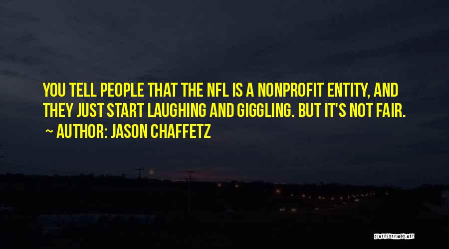 Jason Chaffetz Quotes: You Tell People That The Nfl Is A Nonprofit Entity, And They Just Start Laughing And Giggling. But It's Not
