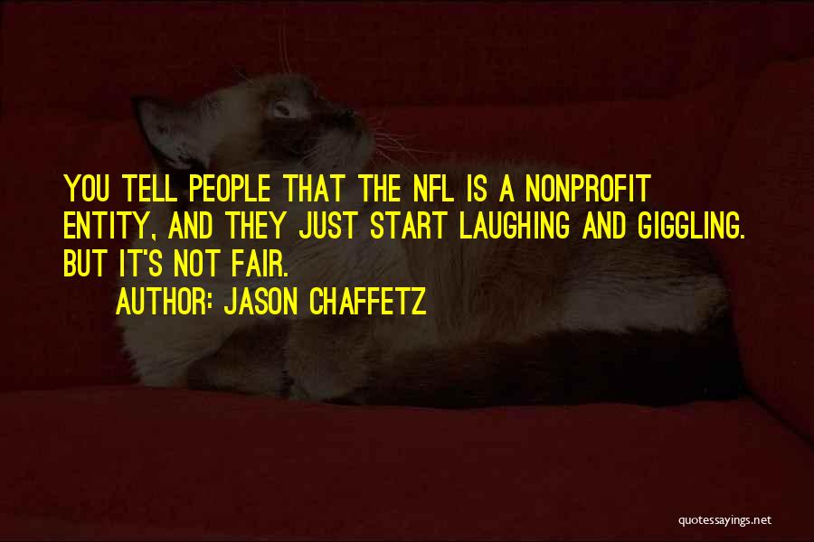 Jason Chaffetz Quotes: You Tell People That The Nfl Is A Nonprofit Entity, And They Just Start Laughing And Giggling. But It's Not