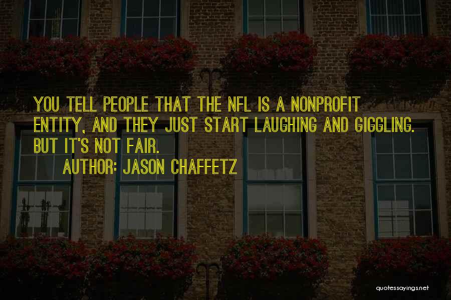Jason Chaffetz Quotes: You Tell People That The Nfl Is A Nonprofit Entity, And They Just Start Laughing And Giggling. But It's Not