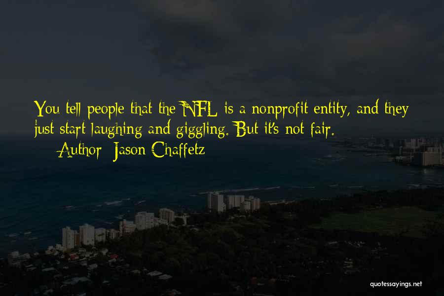 Jason Chaffetz Quotes: You Tell People That The Nfl Is A Nonprofit Entity, And They Just Start Laughing And Giggling. But It's Not