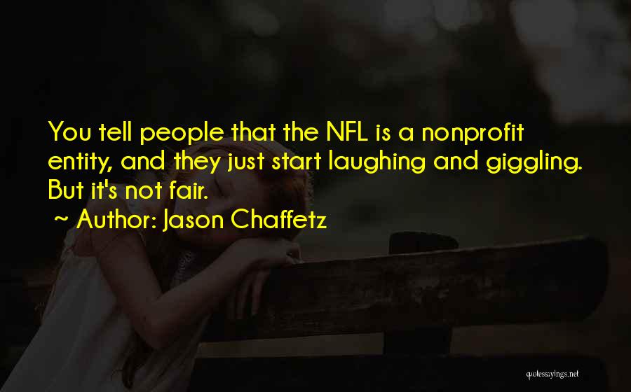 Jason Chaffetz Quotes: You Tell People That The Nfl Is A Nonprofit Entity, And They Just Start Laughing And Giggling. But It's Not