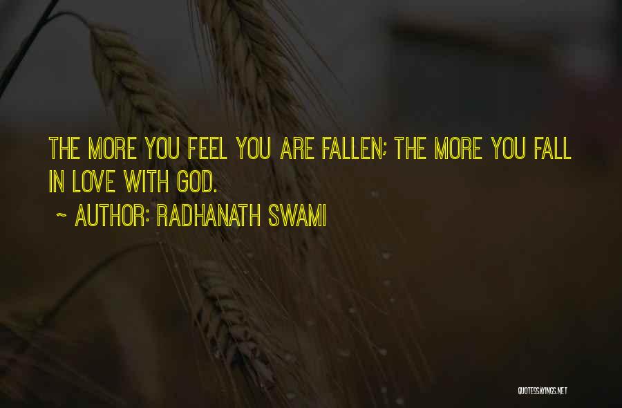 Radhanath Swami Quotes: The More You Feel You Are Fallen; The More You Fall In Love With God.