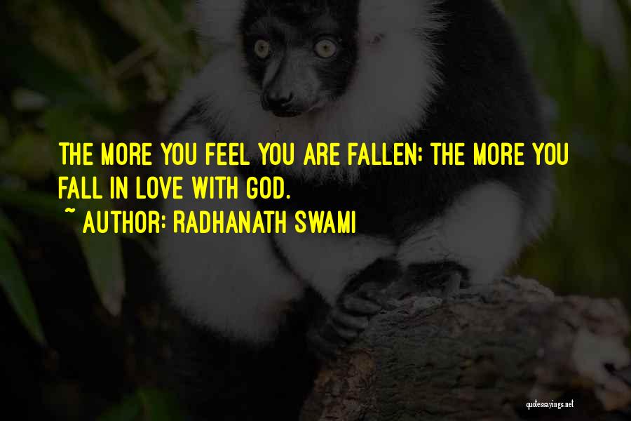 Radhanath Swami Quotes: The More You Feel You Are Fallen; The More You Fall In Love With God.