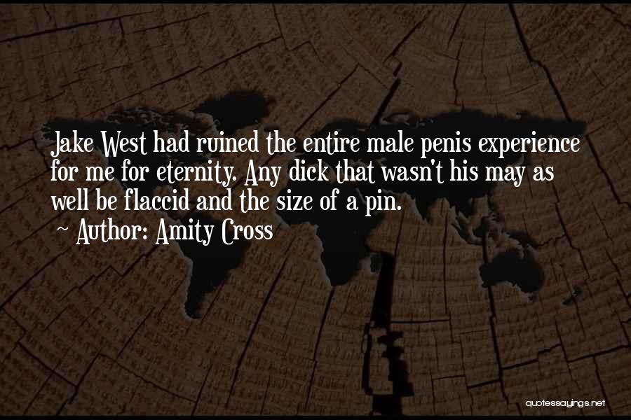 Amity Cross Quotes: Jake West Had Ruined The Entire Male Penis Experience For Me For Eternity. Any Dick That Wasn't His May As