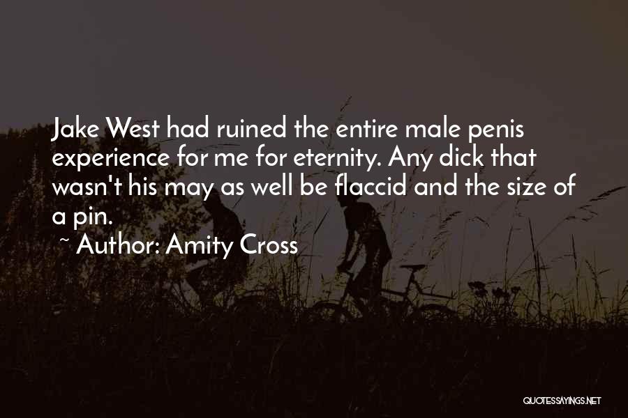 Amity Cross Quotes: Jake West Had Ruined The Entire Male Penis Experience For Me For Eternity. Any Dick That Wasn't His May As