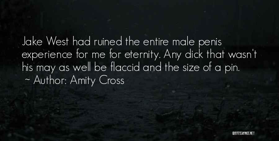 Amity Cross Quotes: Jake West Had Ruined The Entire Male Penis Experience For Me For Eternity. Any Dick That Wasn't His May As