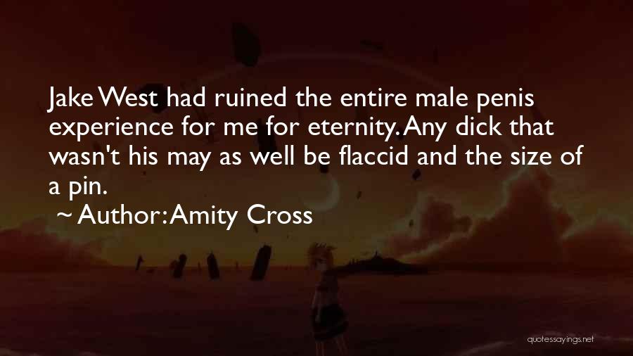 Amity Cross Quotes: Jake West Had Ruined The Entire Male Penis Experience For Me For Eternity. Any Dick That Wasn't His May As