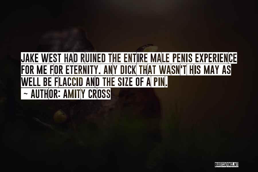 Amity Cross Quotes: Jake West Had Ruined The Entire Male Penis Experience For Me For Eternity. Any Dick That Wasn't His May As