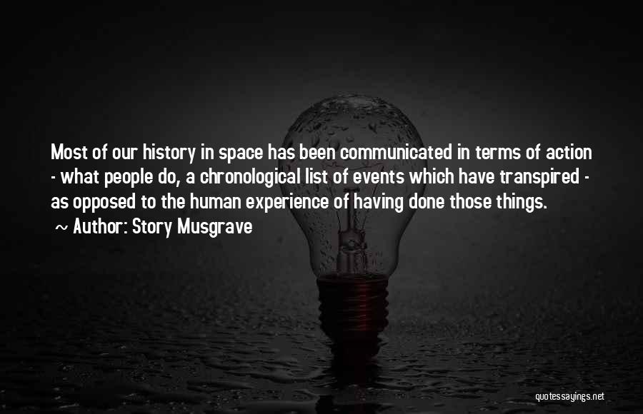 Story Musgrave Quotes: Most Of Our History In Space Has Been Communicated In Terms Of Action - What People Do, A Chronological List