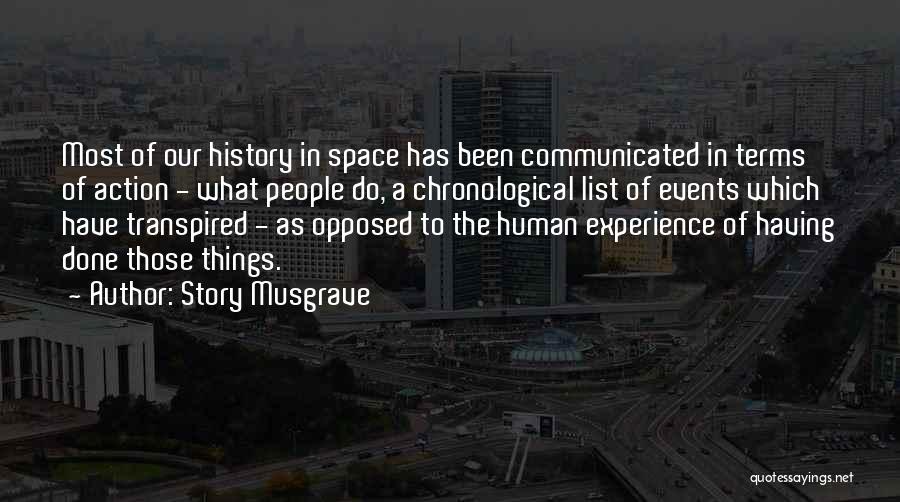 Story Musgrave Quotes: Most Of Our History In Space Has Been Communicated In Terms Of Action - What People Do, A Chronological List