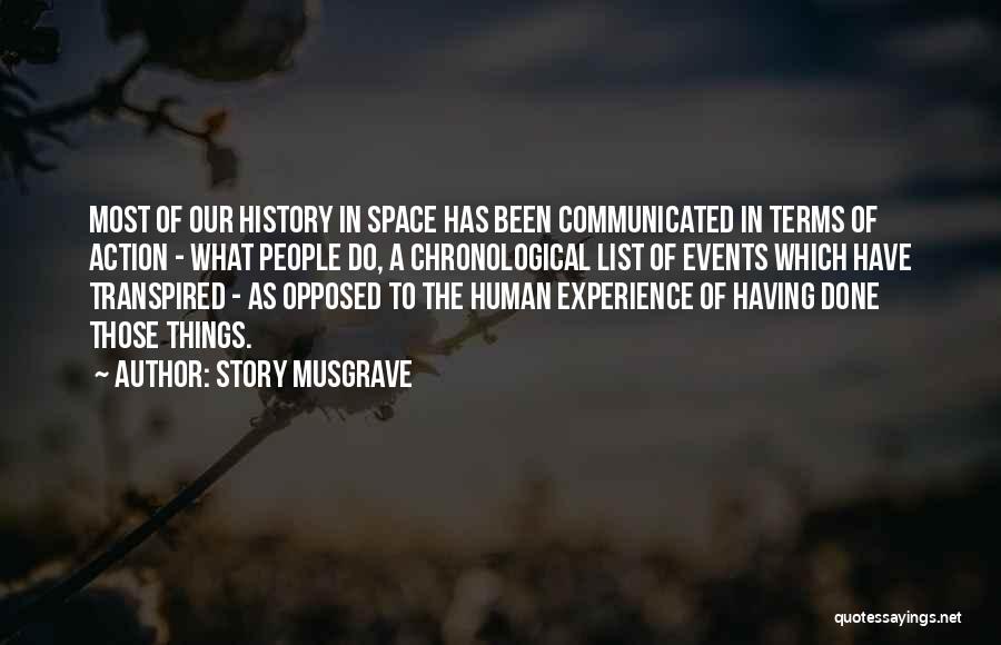 Story Musgrave Quotes: Most Of Our History In Space Has Been Communicated In Terms Of Action - What People Do, A Chronological List