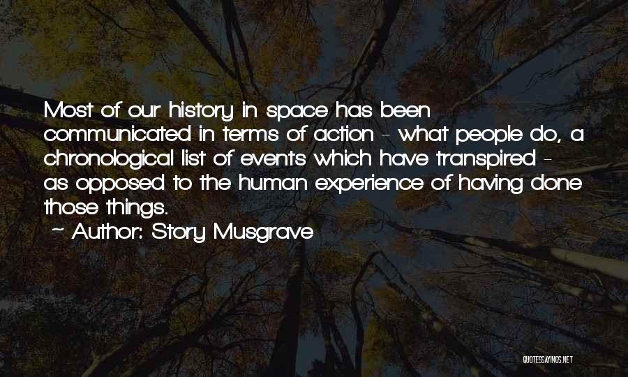 Story Musgrave Quotes: Most Of Our History In Space Has Been Communicated In Terms Of Action - What People Do, A Chronological List