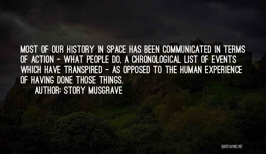 Story Musgrave Quotes: Most Of Our History In Space Has Been Communicated In Terms Of Action - What People Do, A Chronological List