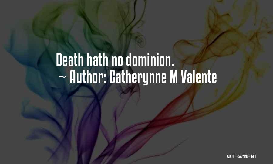 Catherynne M Valente Quotes: Death Hath No Dominion.