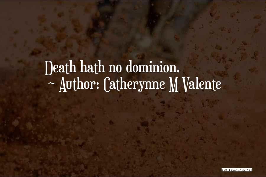 Catherynne M Valente Quotes: Death Hath No Dominion.