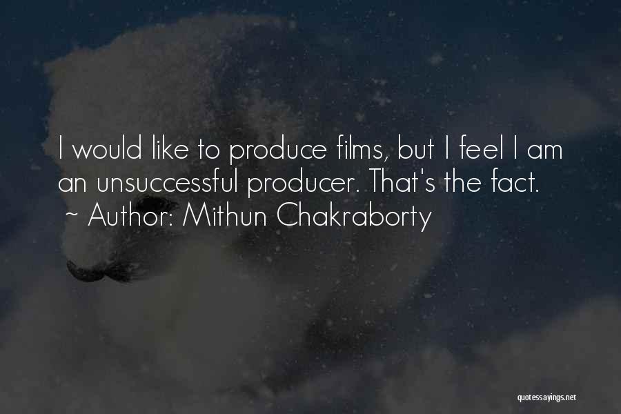 Mithun Chakraborty Quotes: I Would Like To Produce Films, But I Feel I Am An Unsuccessful Producer. That's The Fact.