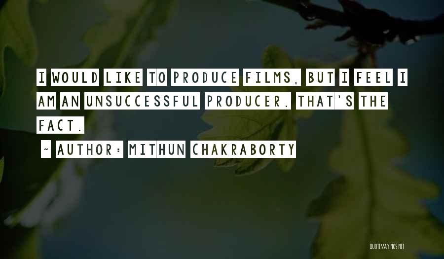 Mithun Chakraborty Quotes: I Would Like To Produce Films, But I Feel I Am An Unsuccessful Producer. That's The Fact.