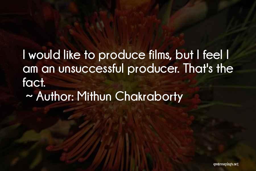 Mithun Chakraborty Quotes: I Would Like To Produce Films, But I Feel I Am An Unsuccessful Producer. That's The Fact.