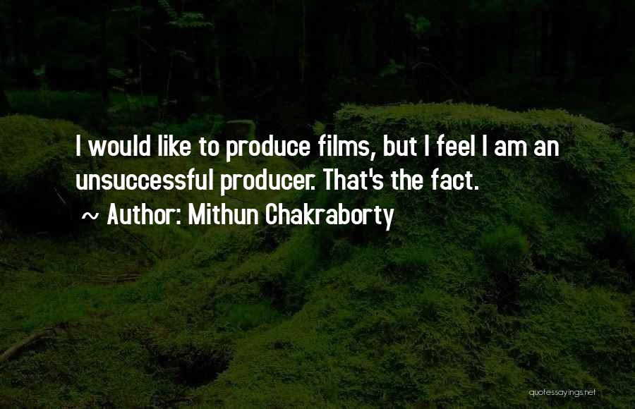 Mithun Chakraborty Quotes: I Would Like To Produce Films, But I Feel I Am An Unsuccessful Producer. That's The Fact.