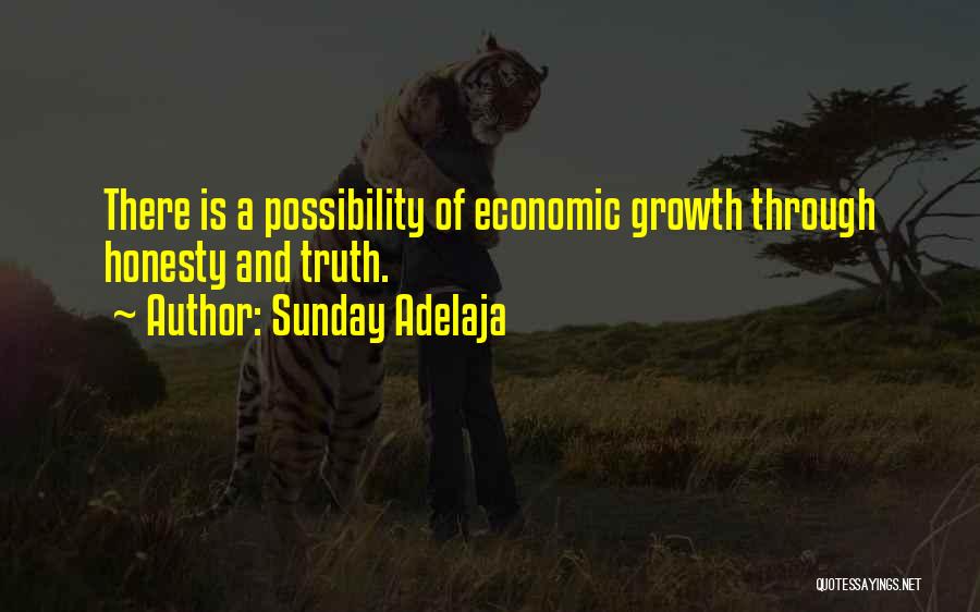 Sunday Adelaja Quotes: There Is A Possibility Of Economic Growth Through Honesty And Truth.